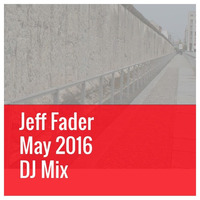 Jeff Fader May 2016 DJ Mix by Jeff Fader