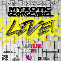 Myxotic & George Mikel LIVE - The Headlining Series - Volume Two by Myxotic & George Mikel