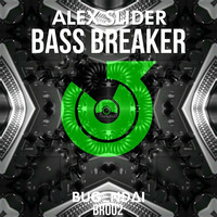 Alex Slider - Bass Breaker (Original Mix) by Bugendai Records