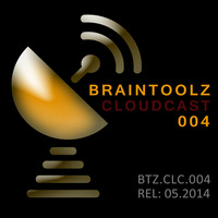 BrainToolz Cloudcast 004 by BrainToolz