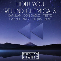 How You Rewind Chemicals (Kap Slap, Gazzo, Tiesto, Don Diablo, 3lau Mashup) by Gustav Krantz Mashups