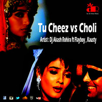 Tu Cheez vs Choli - Dj Akash Rohira ft Flayboy, Kausty by Dj Akash Rohira