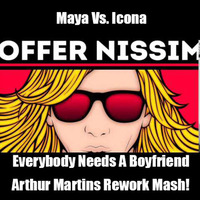 Offer Nissim Ft. Maya Vs. Icona - Everybody Needs a Boyfriend (Arthur Martins Rework Mash) by Dj Arthur Martins