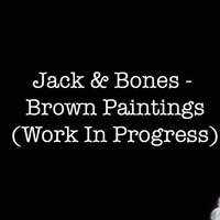 Jack &amp; Bones - Brown Paintings (Work In Progress) 96 kbps by Polipo.Official