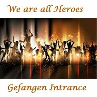 We Are All Heroes  (Mesmerizing- Set) by Gefangen Intrance