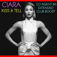 Ciara - Kiss &amp; Tell (DJ Agent 86 Extended Club Boost) by DJ Agent 86