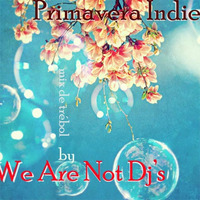 Primavera Indie by We Are Not Dj's