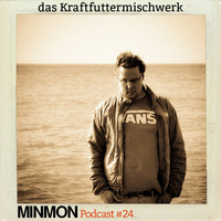 MINMON Podcast #24 by Das Kraftfuttermischwerk by MinMon Kollektiv
