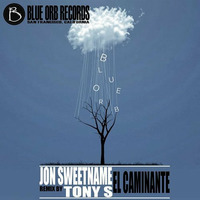 Jon Sweetname 'El Caminente' (Tony S Remix) (SC Clip) [Blue Orb Records] by Tony S