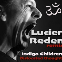 Indigo Children - Dislocated Thoughts (Lucien Reden remix) by Lucien Reden (Producer page)