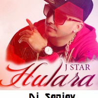 J Star - Hulara - Remix Dj Sanjay by DJ SANJAY
