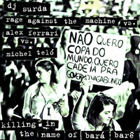 021 Dj. Surda - Killing In The Name Of Bará Berê (RATM vs. Alex Ferrari vs. Michel Teló) by DJ Surda