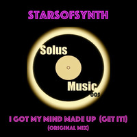 StarsofSynth - I Got My Mind Made Up (Get It!) (Original Mix) by SolusMusic