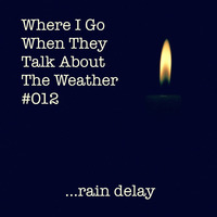 Where I Go When They Talk About The Weather #012 by RJ Thyme