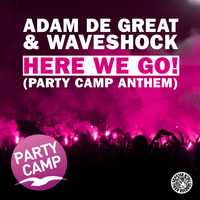 Adam De Great & Waveshock- Here We Go! (Party Camp Anthem) by ADAM DE GREAT