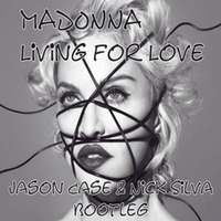 Madonna - Living For Love - J.Case &amp; N.Silva Bootleg (offer nissim vs dj paulo rework) Free download by Nick Silva