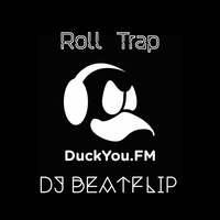 DJ Beatflip - RollTrap by DuckYou.FM