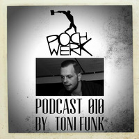 Pochwerk Podcast#010 by Toni Funk by POCHWERK