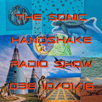 The Sonic Handshake Radio Show 038  10/01/16 by The Sonic Handshake
