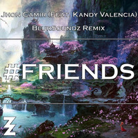 Jhon Camir Feat. Kandy Valencia - #FRIENDS (BlurSoundz Remix) by BlurSoundz