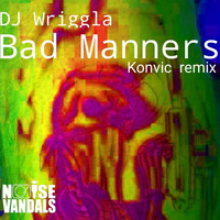 Dj Wriggla - Bad Manners (Konvic Badder Manners remix) *** FREE DOWNLOAD *** by Noise Vandals