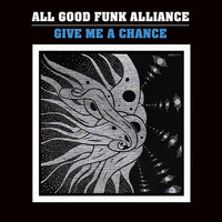 Give Me A Chance by All Good Funk Alliance