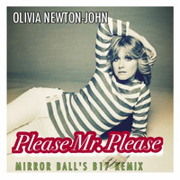 Olivia Newton-John - Please Mr. Please (Mirror Ball &amp; Liam Keegan Remix) by Mirror Ball Remixes