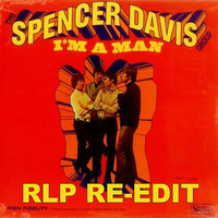 Spencer Davis Group - I'm A Man (RLP Re-Edit) by RLP