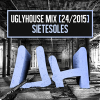 SIETESOLES - UGLYHOUSE MIX [24/2015] by UGLYHOUSE