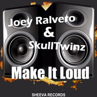 Joey Ralvero & SkullTwinz Make  It Loud by Sheeva Records