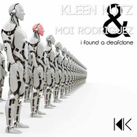I Found A Deafclone - Kleen Kutz & Moi Rodriguez ★★ Free Download ★★ by Kleen Kutz