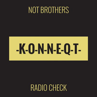 Not Brothers - Radio Check (Original)[PREVIEW] by KONNEQT