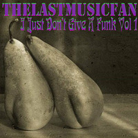 I Just Don't Give A Funk Volume 1 by thelastmusicfan