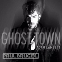 Adam Lambert - Ghosttown (PaulBrugel Rework) by DJ, Producer:  Paul Brugel