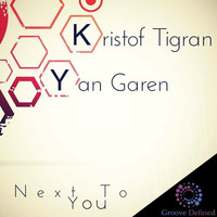 Kristof Tigran &amp; Yan Garen - Next To You (Original Mix) ***Out 08-11-14*** by Yan Garen