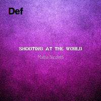 Mattia Nicoletti - Shooting At The World - Free Download by Mattia Nicoletti