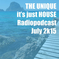 The Unique - It`s just House - Radiopodcast - July 2k15 - 100% Ibiza by DJ The Unique