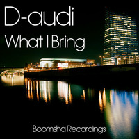 D-audi - What I Bring EP - Boomsha Recordings (preview Clips)Released 17-08-15 by Boomsha Recordings