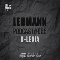 Lehmann Podcast #055 - D-Leria by Lehmann Club Podcasts