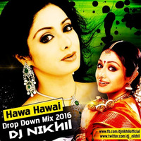 Hawa Hawai (Drop Down Mix 2016) - Dj NIKhil by Dj Nikhil Gatlewar