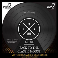Viktor Drzewiecki aka EDDIE D. - Back To The Classic House - Vinyl Edition (Lux Club)(16.04.16) [Reconstruction Mix) by Viktor Drzewiecki aka Eddie D.