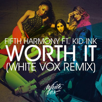 FifthHarmony &amp; Kid Ink - Worth It (White Vox Remix)[BUY = FREE DOWNLOAD] by Electro House Repost
