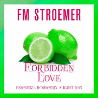 FM STROEMER - Forbidden Love Essential Housemix August 2015 | www.fmstroemer.de by FM STROEMER [Official]