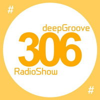 deepGroove Show 306 by deepGroove [Show] by Martin Kah