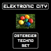 03.04.2015 - OsterEierTechnoSet by Elektronic City