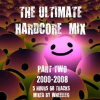 THE ULTIMATE HARDCORE MIX : PART TWO - 2000-2008 (5 hours 68 tracks) by WHEELLEG