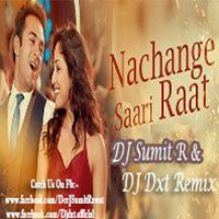 Nachange Sari Raat(Junooniyat) - DJ Sumit R & DJ Dxt Remix by DJ SUMIT R