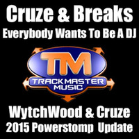 Cruze & Breaks - Everybody Wants To Be A DJ (WytchWood & Cruze Powerstomp 2015 Update) by DJ Cruze (TMM)