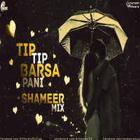 Tip Tip Barsa Pani-Shameer Mix by Shameer Music
