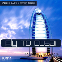 Apple DJ's &amp; Ryan Sage - Fly to Dubai (Radio edit Preview) by Apple DJ's